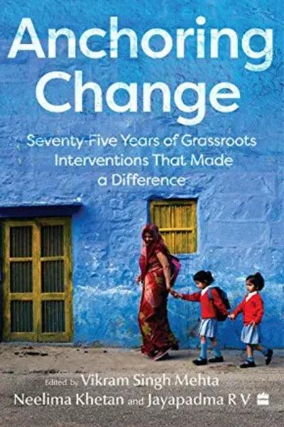 anchoring-change-seventy-five-years-of-grassroots-intervention-that-made-a-difference-paperback-by-vikram-singh-mehta