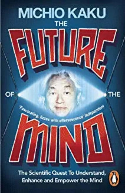 the-future-of-the-mind-the-scientific-quest-to-understand-enhance-and-empower-the-mind-paperback-2-by-michio-kaku