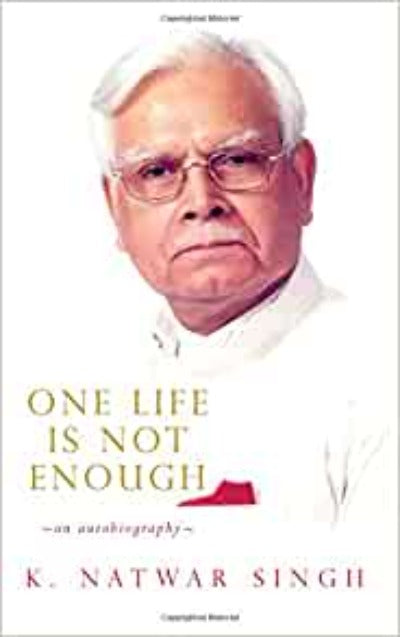 one-life-is-not-enough-an-autobiography-hardcover-by-k-natwar-singh