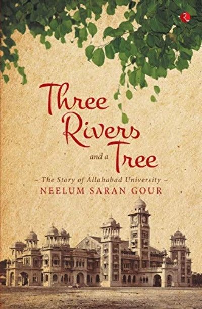 three-rivers-and-a-tree-the-story-of-allahabad-university-paperback-by-neelum-saran-gour