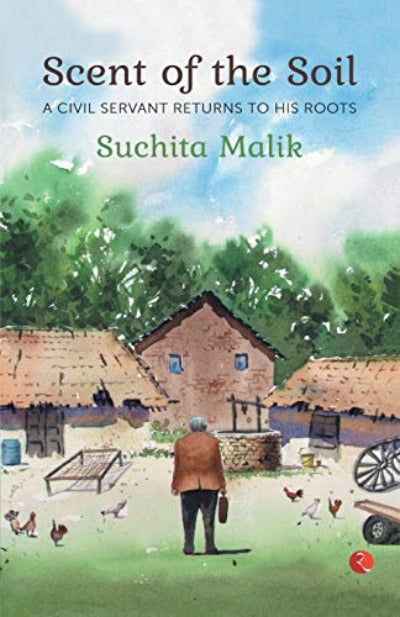 scent-of-the-soil-a-civil-servant-returns-to-his-roots-paperback-by-suchita-malik
