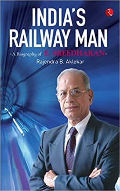 india-s-railway-man-a-biography-of-e-sreedharan-paperback-by-rajendra-b-aklekar