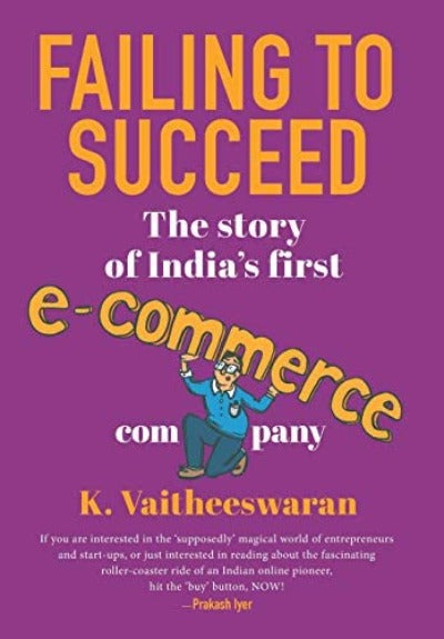 failing-to-succeed-the-story-of-india-s-first-e-commerce-company-hardcover-by-k-vaitheeswaran