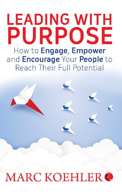 leading-with-purpose-how-to-engage-empower-and-encourage-your-people-to-reach-their-full-potential-paperback-by-marc-koehler