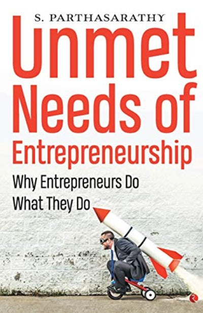 unmet-needs-of-entrepreneurship-why-entrepreneurs-do-what-they-do-paperback-by-s-parthasarathy
