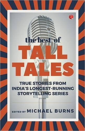 The Best of Tall Tales: True Stories from India’s Longest Running Storytelling Series (Paperback) – by Michael Burns