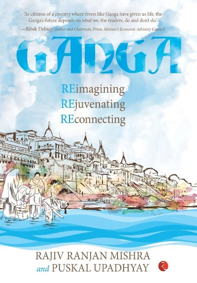 ganga-re-imagining-rejuvenating-re-connecting-hardcover-by-rajiv-ranjan-mishra-puskal-upadhyay