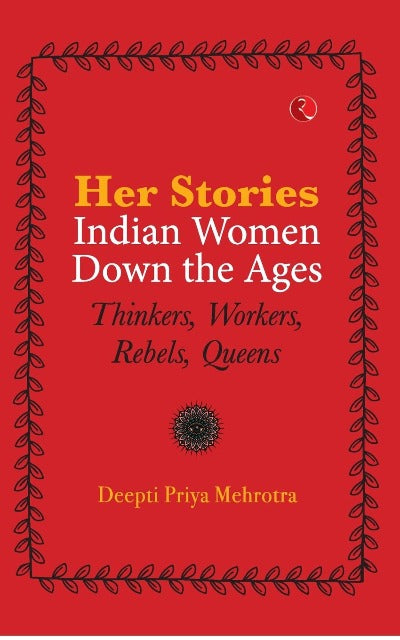 her-stories-indian-women-down-the-ages-by-deepti-priya-mehrotra