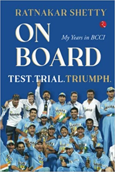 on-board-test-trial-and-triumph-my-years-in-bcci-hardcover-by-ratnakar-shetty