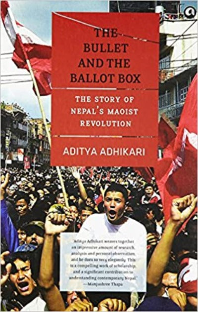 the-bullet-and-the-ballot-box-the-story-of-nepals-maoist-revolution-paperback-by-aditya-adhikari