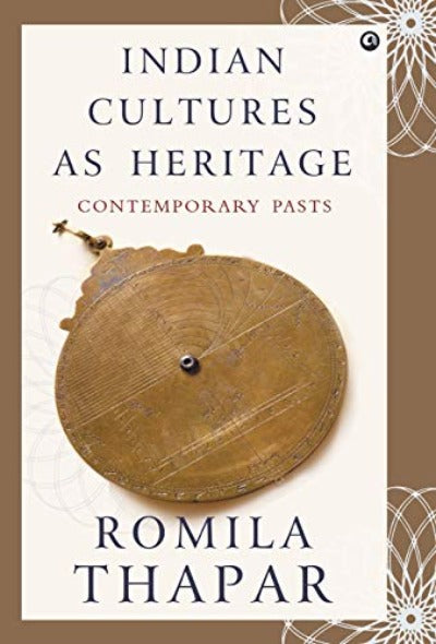indian-cultures-as-heritage-contemporary-pasts-hardcover-by-romila-thapar