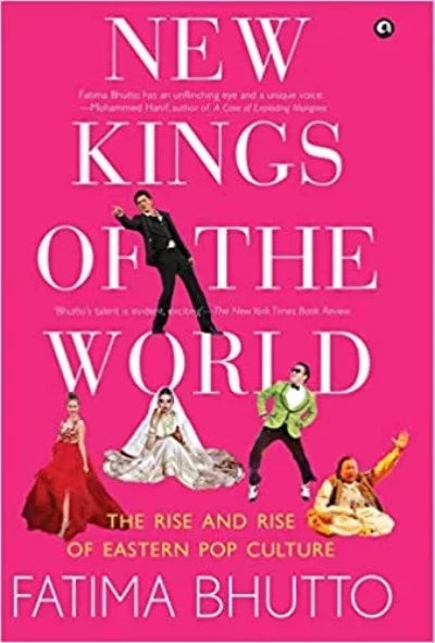 new-kings-of-the-world-the-rise-and-rise-of-eastern-pop-culture-hardcover-by-fatima-bhutto
