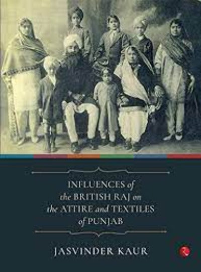 influences-of-the-british-raj-on-the-attire-and-textiles-of-punjab-hardcover-by-jasvinder-kaur