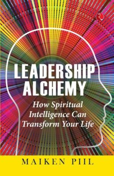 leadership-alchemy-how-spiritual-intelligence-can-transform-your-life-paperback-by-maiken-piil