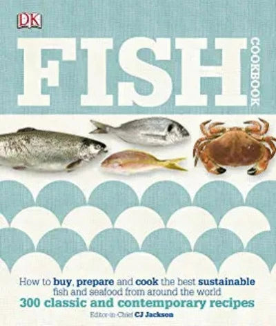 fish-cookbook-how-to-buy-prepare-and-cook-the-best-sustainable-fish-and-seafood-from-around-the-world-hardcover-by-dk