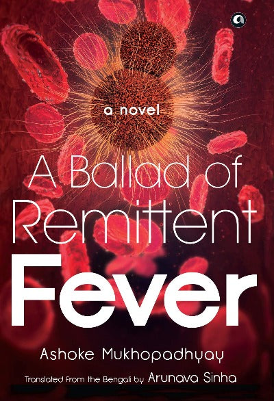 a-ballad-of-remittent-fever-a-novel-hardcover-by-ashoke-mukhopadhyay