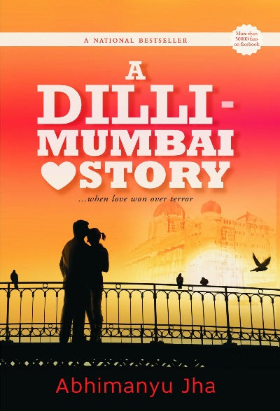 A Dilli - Mumbai Love Story: ...When Love Won Over Terror (Paperback) - Abhimanyu Jha