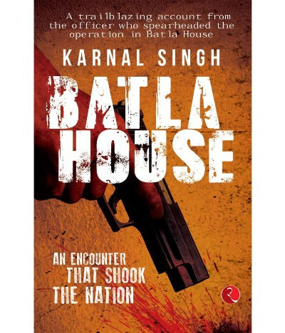 BATLA HOUSE: An Encounter That Shook the Nation (Paperback )– by Karnal Singh