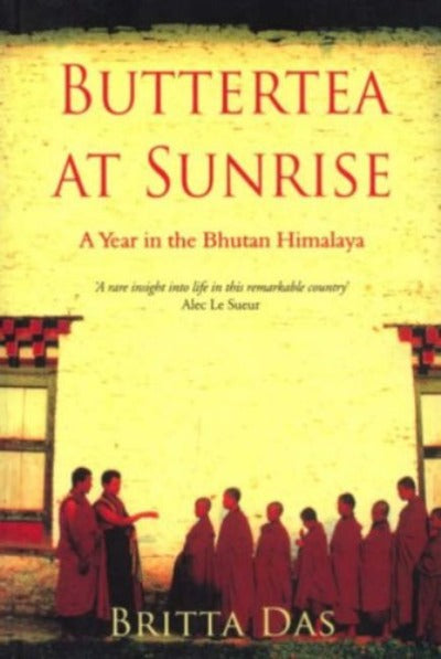 Buttertea at Sunrise: A Year in the Bhutan Himalaya (Paperback0 –  by Britta Das