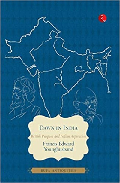 Dawn in India: British purpose and Indian Aspiration ( Paperback) – by Francis Edward Younghusband