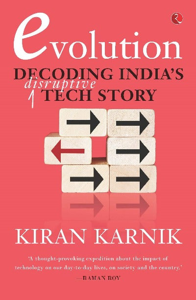 Evolution: Decoding India’s Disruptive Tech Story ( Hardcover) – by Kiran Karnik