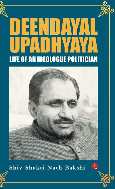 Deendayal Upadhyaya: Life of an Ideologue Politician (Paperback) – by Shiv Shakti Nath Bakshi