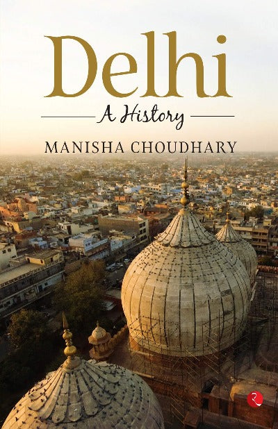 DELHI: A History ( Paperback) – by Manisha Choudhary