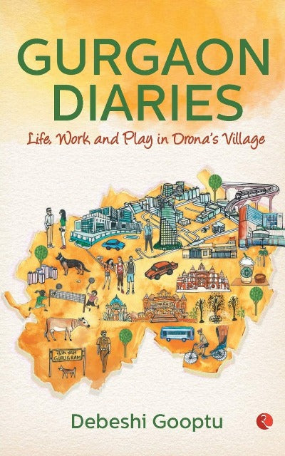 Gurgaon Diaries: Life, Work and Play in Drona’s Village (Paperback) –  by Debeshi Gooptu