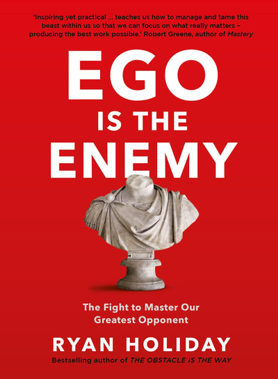 Ego is the Enemy: The Fight to Master Our Greatest Opponent - Ryan Holiday (Paperback)