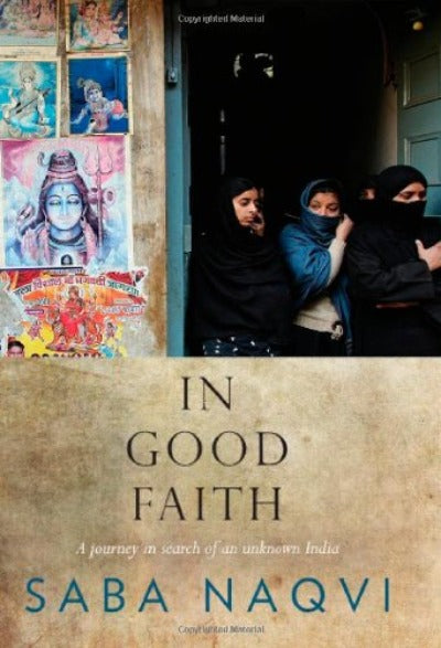 in-good-faith-a-journey-in-search-of-an-unknown-india-hardcover-by-saba-naqvi
