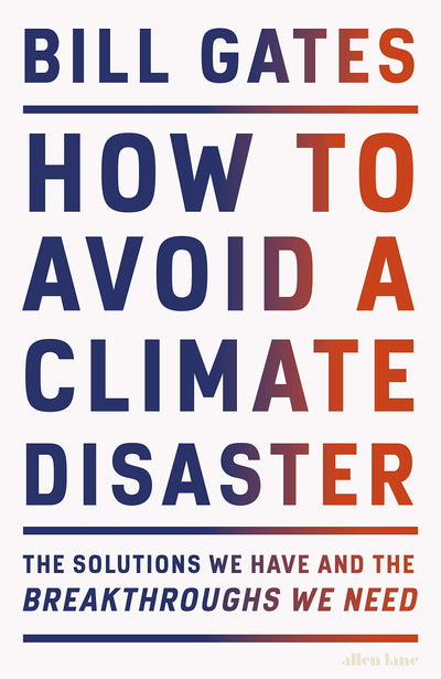 How to Avoid a Climate Disaster: The Solutions We Have and the Breakthroughs We Need  - Bill Gates (Paperback)
