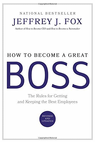 How to Become a Great Boss Hardcover  – Jeffrey J. Fox