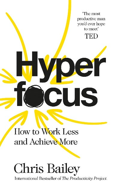 Hyperfocus: How to Work Less to Achieve More - Chris Bailey (Paperback)