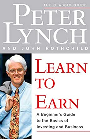 Learn to Earn: A Beginner's Guide to the Basics of Investing and Business - Peter Lynch (Paperback)