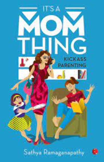 it-s-a-mom-thing-kickass-parenting-paperback-by-sathya-ramaganapathy
