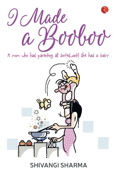 i-made-a-booboo-a-mom-who-had-parenting-all-sorted-until-she-had-a-baby-paperback-by-shivangi-sharma