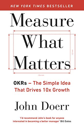 Measure What Matters: OKRs: The Simple Idea that Drives 10x Growth - (Paperback)