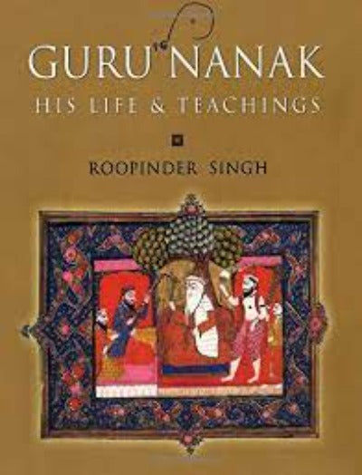 Guru Nanak: His Life And Teachings ( Paperback )– by Roopinder Singh