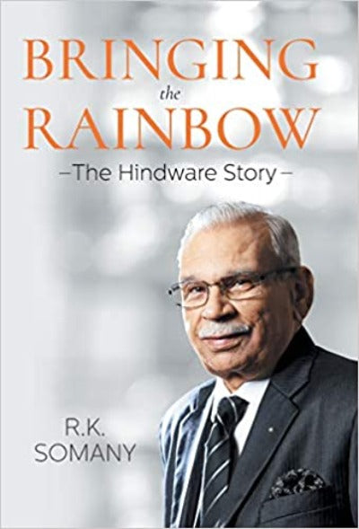 Bringing the Rainbow: The Hindware Story (Hardcover) – by R.K. Somany