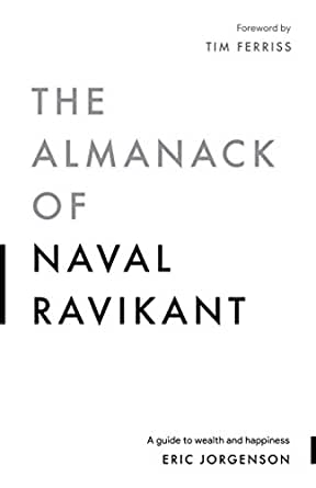 The Almanack of Naval Ravikant: A Guide to Wealth and Happiness ( Paperback)