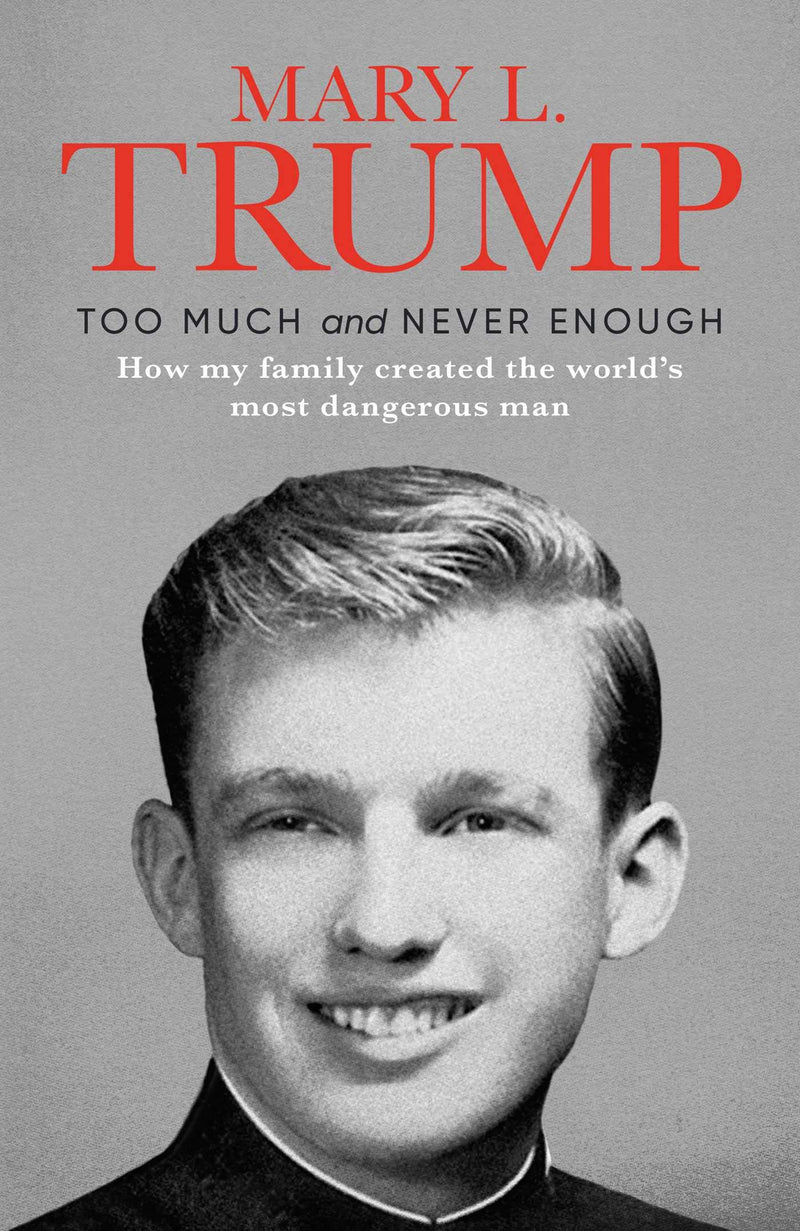 Too Much and Never Enough: How my Family created the most dangerous man: Mary L. Trump (Hardcover)