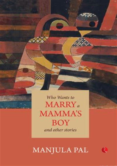 who-wants-to-marry-a-mamma-s-boy-and-other-stories-paperback-by-manjula-pal