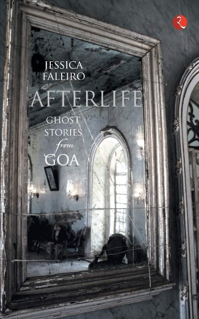 Afterlife: Ghost Stories from Goa (Paperback )– by Jessica Faleiro
