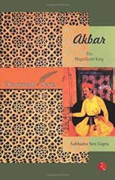 Akbar: The Magnificent King (Paperback )– by Subhadra Sen Gupta
