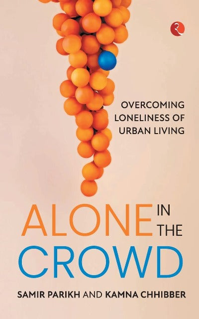 ALONE IN THE CROWD: OVERCOMING LONELINESS OF URBAN LIVING (Paperback) –  by Samir Parikh (Author),