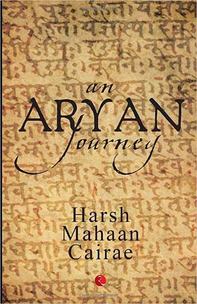 An Aryan Journey (Paperback) –by Harsh Mahaan Cairae