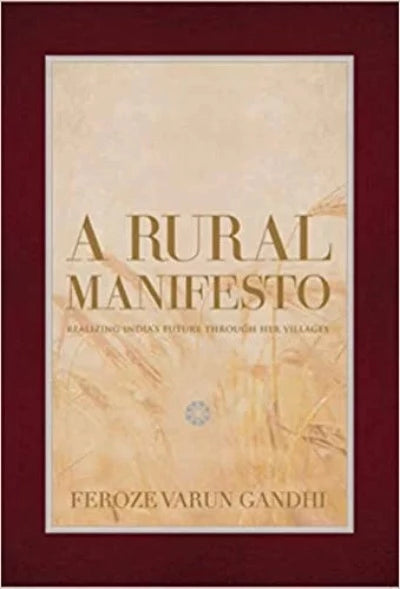 A Rural Manifesto: Realizing India’s Future Through Her Villages (Hardcover) – by Feroze Varun Gandhi