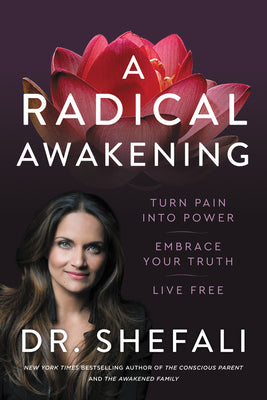 A Radical Awakening: Turn Pain into Power, Embrace Your Truth, Live Free - Dr Shefali Tsabary (Paperback)