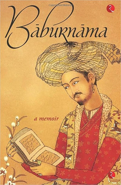 Baburnama: Zahiru’din Muhammad Babur Padshah Ghazi (Paperback) –by Annette Susannah Beveridge