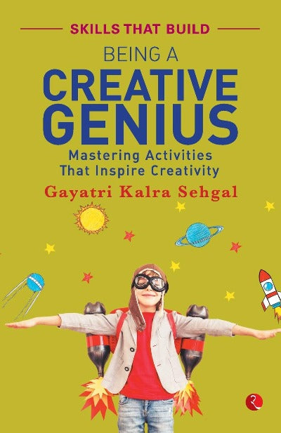 BEING A CREATIVE GENIUS: Mastering Activities that Inspire Creativity (Paperback )- by Gayatri Kalra Sehgal